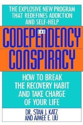 Codependency Conspiracy  - How to Break the Recovery Habit and Take Charge Ofyour Life(English, Hardcover, Katz Stan J)