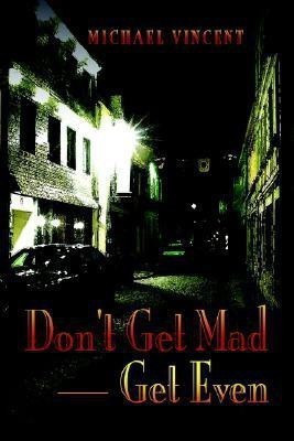 Don't Get Mad - Get Even(English, Paperback, Vincent Michael)
