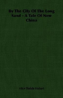 By The City Of The Long Sand - A Tale Of New China(English, Paperback, Hobart Alice Tisdale)