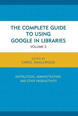 The Complete Guide to Using Google in Libraries(English, Paperback, Smallwood Carol)