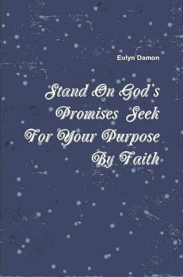 Stand on God's Promises Seek for Your Purpose by Faith(English, Paperback, Damon Eulyn)