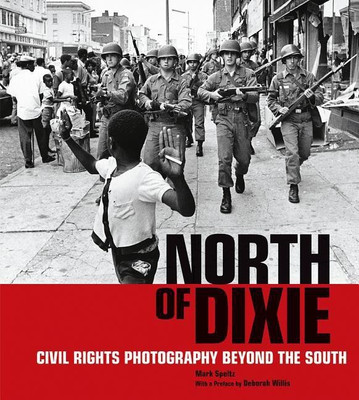 North of Dixie - Civil Rights Photography Beyond the South(English, Hardcover, Speltz Mark)
