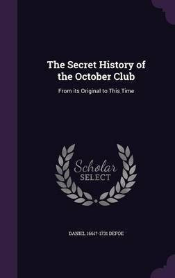 The Secret History of the October Club(English, Hardcover, Defoe Daniel)