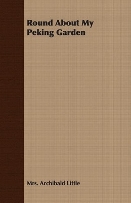 Round About My Peking Garden(English, Paperback, Little Mrs. Archibald)