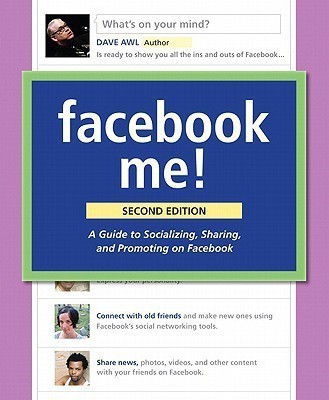 Facebook Me! A Guide to Socializing, Sharing, and Promoting on Facebook(English, Paperback, Awl Dave)