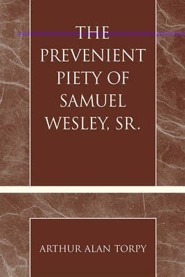 The Prevenient Piety of Samuel Wesley, Sr.(English, Paperback, Torpy Arthur Alan)
