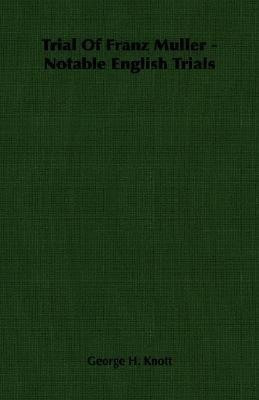 Trial Of Franz Muller - Notable English Trials(English, Paperback, Knott George H.)