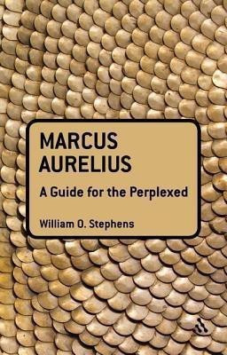 Marcus Aurelius: A Guide for the Perplexed(English, Hardcover, Stephens William O.)