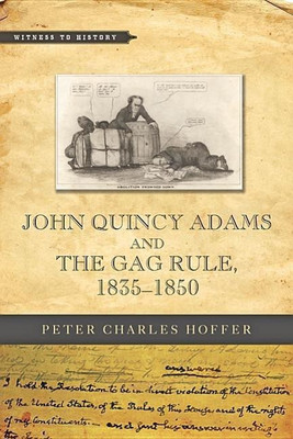 John Quincy Adams and the Gag Rule, 1835-1850(English, Hardcover, Hoffer Peter Charles)