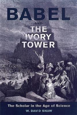 Babel and the Ivory Tower(English, Hardcover, Shaw W. David)