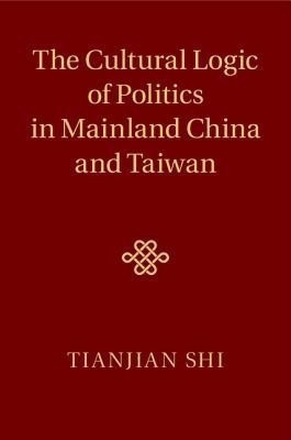The Cultural Logic of Politics in Mainland China and Taiwan(English, Hardcover, Shi Tianjian)