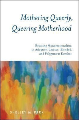 Mothering Queerly, Queering Motherhood(English, Hardcover, Park Shelley M.)