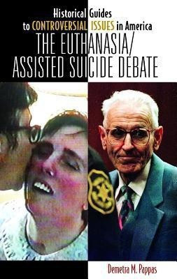The Euthanasia/Assisted-Suicide Debate(English, Hardcover, Pappas Demetra M.)