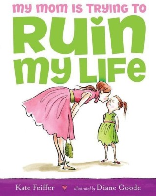 My Mom Is Trying to Ruin My Life(English, Hardcover, Feiffer Kate)