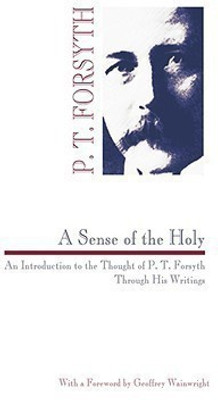 Sense of the Holy(English, Paperback, Forsyth Peter T.)