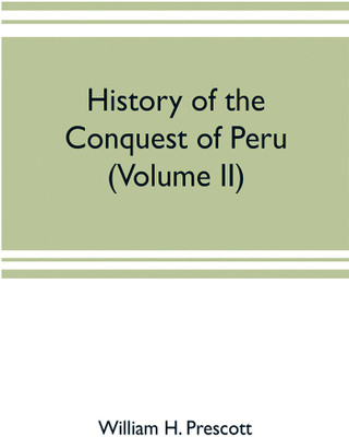 History of the conquest of Peru(English, Paperback, H Prescott William)