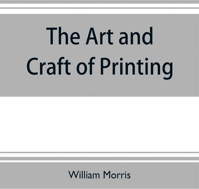 The art and craft of printing(English, Paperback, Morris William)