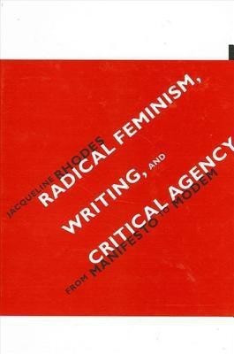 Radical Feminism, Writing, and Critical Agency(English, Paperback, Rhodes Jacqueline)