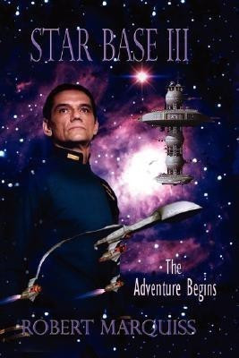 Star Base III the Adventure Begins(English, Paperback, Marquiss Robert)