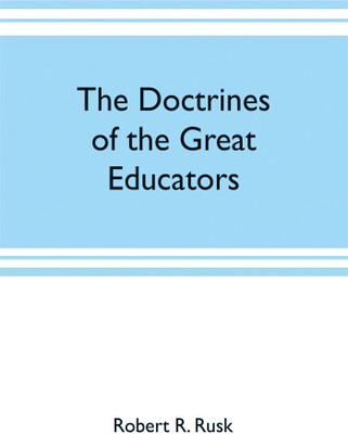 The doctrines of the great educators(English, Paperback, R Rusk Robert)