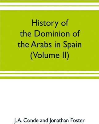 History of the dominion of the Arabs in Spain (Volume II)(English, Paperback, A Conde, Jonathan Foster J)