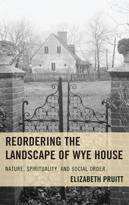 Reordering the Landscape of Wye House(English, Hardcover, Pruitt Elizabeth)