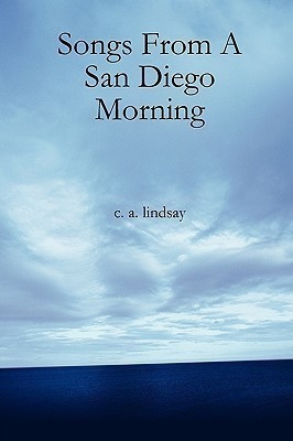 Songs From A San Diego Morning(English, Paperback, Lindsay C. A.)