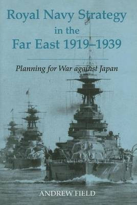 Royal Navy Strategy in the Far East 1919-1939(English, Electronic book text, Field Andrew)