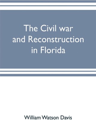 The civil war and reconstruction in Florida(English, Paperback, Watson Davis William)