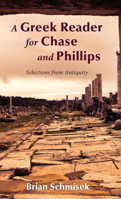 A Greek Reader for Chase and Phillips(English, Hardcover, Schmisek Brian)