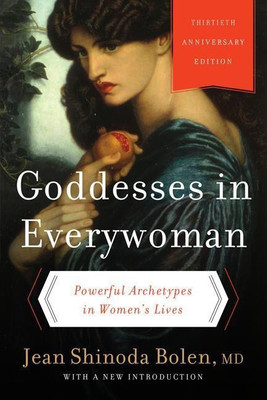 Goddesses in Everywoman: Thirtieth Anniversary Edition(English, Paperback, Bolen Jean Shinoda M.D.)