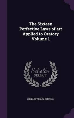 The Sixteen Perfective Laws of art Applied to Oratory Volume 1(English, Hardcover, Emerson Charles Wesley)