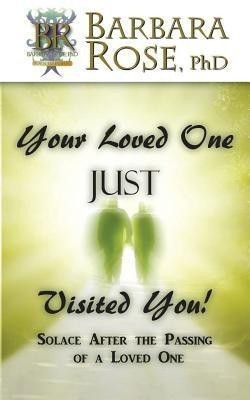 Your Loved One JUST Visited You! (Solace After the Passing of a Loved One)(English, Paperback, ROSE Barbara)