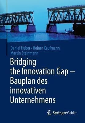 Bridging the Innovation Gap - Bauplan des innovativen Unternehmens(German, Paperback, Huber Daniel)