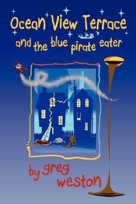 Ocean View Terrace and the Blue Pirate Eater(English, Paperback, Weston Greg)