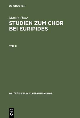 Martin Hose: Studien Zum Chor Bei Euripides. Teil 2(German, Hardcover, Hose Martin)