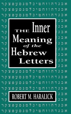 Inner Meaning of the Hebrew Letters(English, Hardcover, Haralick Robert M.)