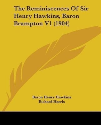 The Reminiscences Of Sir Henry Hawkins, Baron Brampton V1 (1904)(English, Paperback, Hawkins Baron Henry)