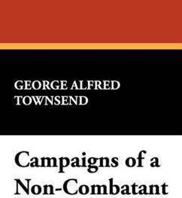 Campaigns of a Non-Combatant(English, Hardcover, Townsend George Alfred)