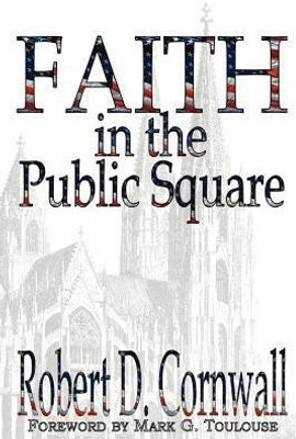 Faith in the Public Square(English, Paperback, Cornwall Robert D)