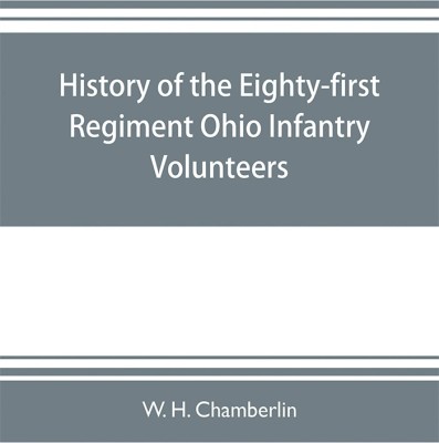 History of the Eighty-first Regiment Ohio Infantry Volunteers, during the War of the Rebellion(English, Paperback, H Chamberlin W)