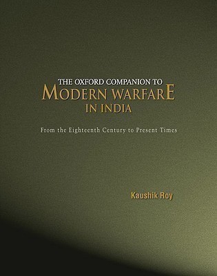 The Oxford Companion to Modern Warfare in India  - From the Eighteenth Century to Present Times(English, Hardcover, Roy Kaushik Dr)