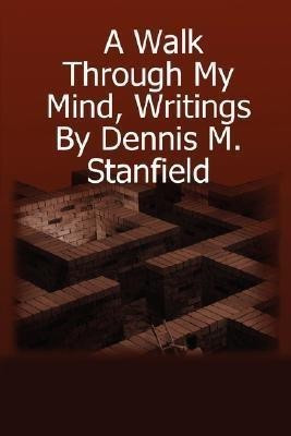 A Walk Through My Mind, Writings by Dennis M. Stanfield(English, Paperback, stanfield dennis)