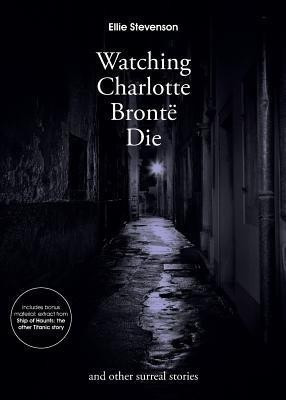 Watching Charlotte Bronte Die(English, Paperback, Stevenson Ellie)