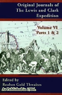 Original Journals of the Lewis and Clark Expedition: Pt. 1, Pt. 2, v. 6(English, Paperback, Thwaites Reuben Gold)