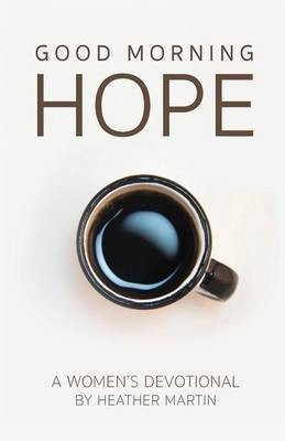 Good Morning Hope - Women's Devotional(English, Paperback, Martin Heather)