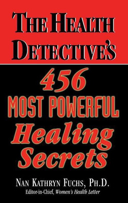 The Health Detective's 456 Most Powerful Healing Secrets(English, Hardcover, Fuchs Nan Kathryn)