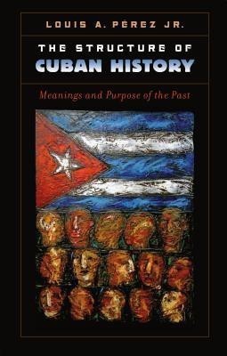 The Structure of Cuban History(English, Paperback, Jr Louis A. Perez)