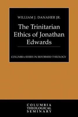 The Trinitarian Ethics of Jonathan Edwards(English, Hardcover, Danaher Jr. William J.)