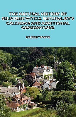 The Natural History of Selborne With A Naturalist's Calendar and Additional Observations(English, Paperback, White Gilbert)